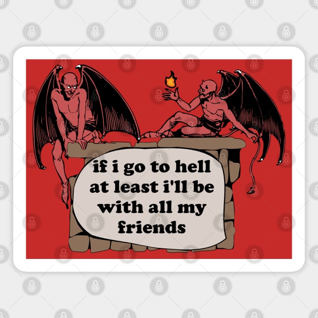 If I Go To Hell At Least I'll Be With All My Friends - Oddly Specific Cursed Meme, Demon Magnet by SpaceDogLaika